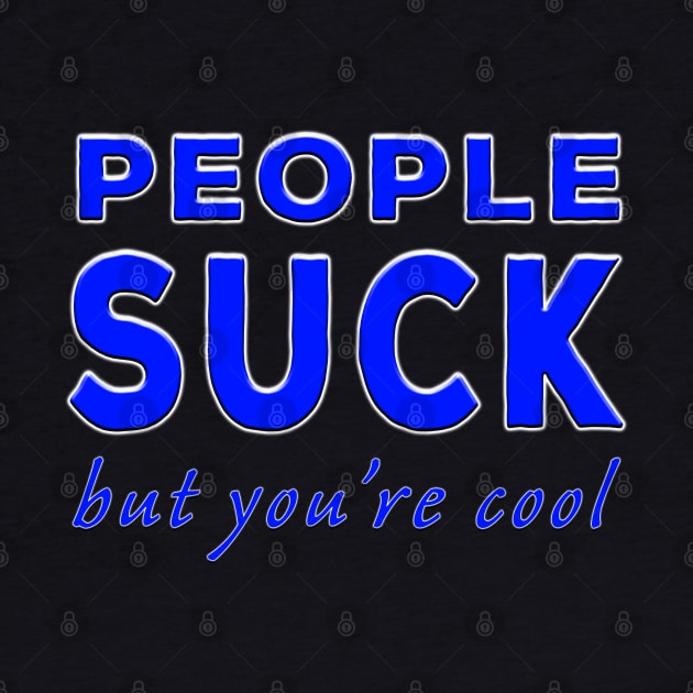 People Suck But You're Cool Blue by Shawnsonart